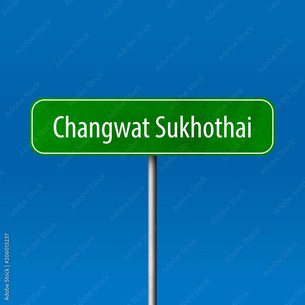 Changwat Sukhothai Town sign - place-name sign Changwat Sukhothai Town sign - place-name sign