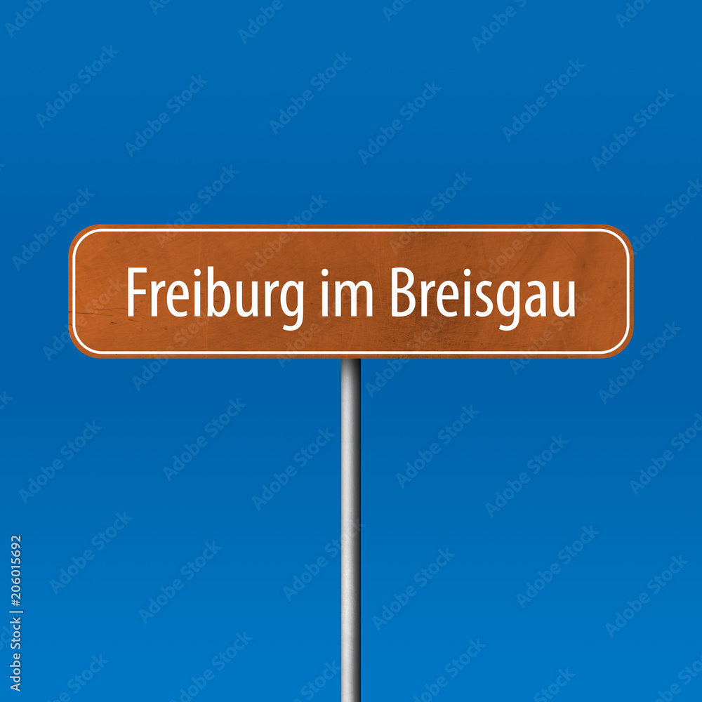 Freiburg im Breisgau Town sign - place-name sign Freiburg im Breisgau Town sign - place-name sign