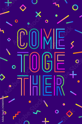Come together. Motivation positive poster and banner. Come together on color background with geometric graphic element in memphis trendy style. Colorful poster with text Come together. Illustration