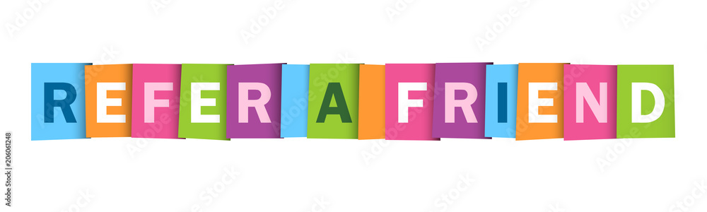“REFER A FRIEND” colorful letters banner “REFER A FRIEND” colorful letters banner