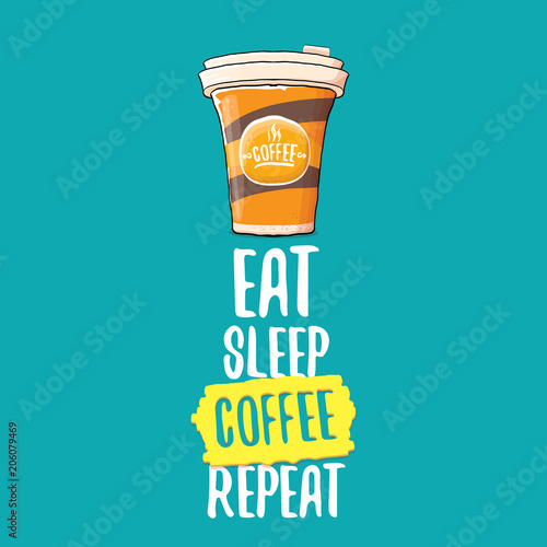 Eat sleep coffee repeat vector concept illustration or poster. vector funky coffee paper cup with funny slogan for print on tee.