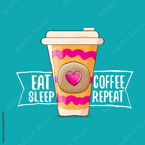Eat sleep coffee repeat vector concept illustration or poster. vector funky coffee paper cup with funny slogan for print on tee.