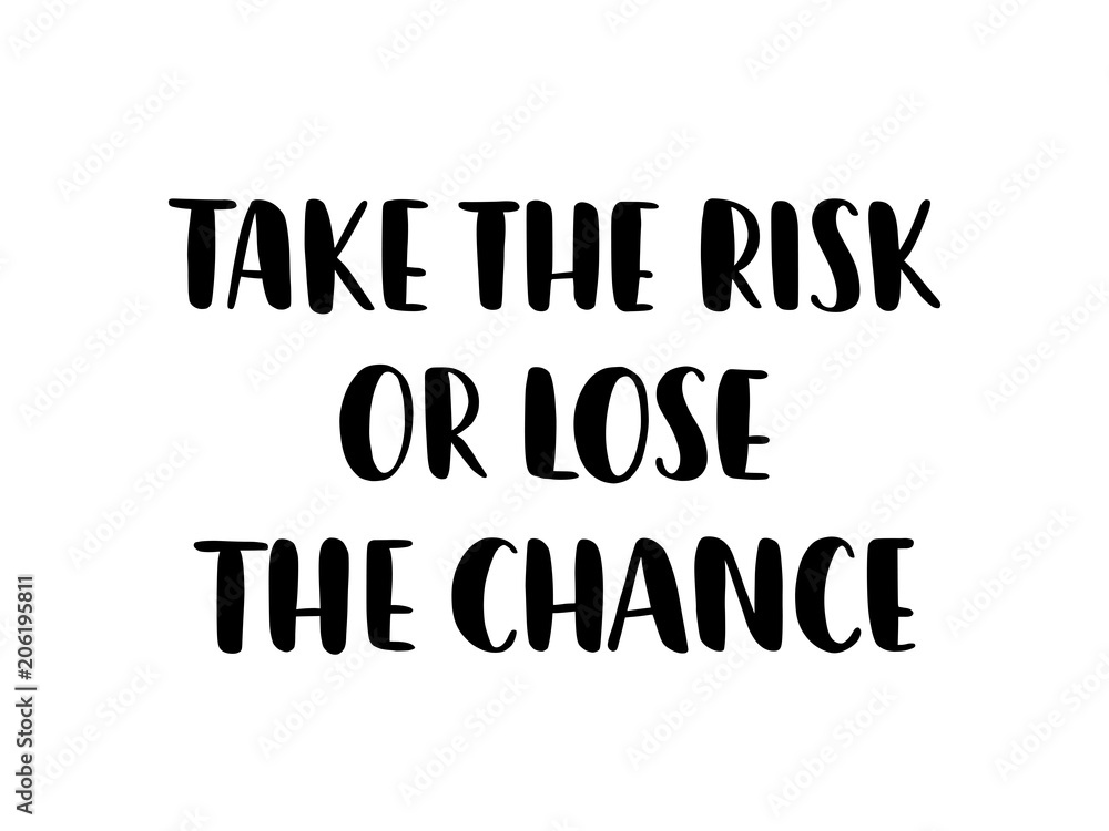 Take the risk or lose the chance. Inspiration text. Vector illustration. Hand lettering typography on white background.