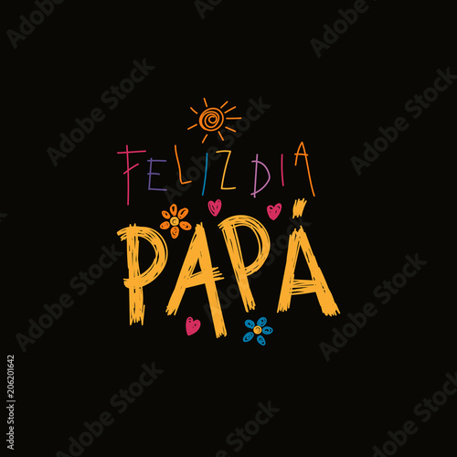Hand written lettering quote Happy Fathers Day in Spanish, Feliz dia papa, with childish drawings of sun, hearts, flowers. Isolated on black. Vector illustration. Design concept for Fathers Day card.