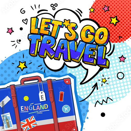 Concept of travel or studying English. Let is go travel message in pop art style in speech bubble above suitcase with English symbols.