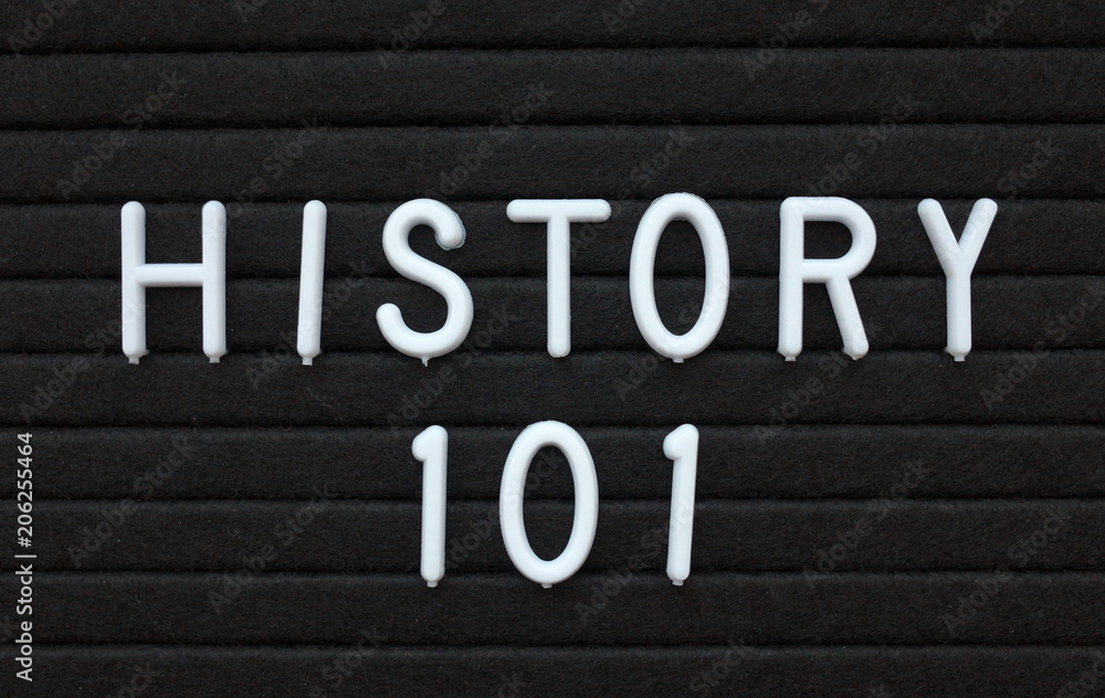 The words History 101 in white plastic letters on a black letter board as an introduction to the academic subject taught in schools and colleges The words History 101 in white plastic letters on a black letter board as an introduction to the academic subject taught in schools and colleges