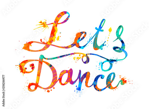 Lets dance. Hand written inscription of splash paint