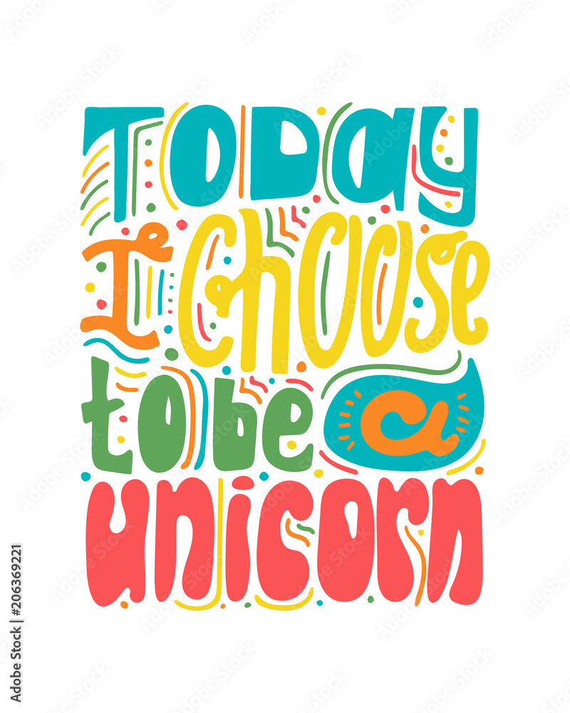 Naklejka premium Cute hand-drawn lettering - Today a choose to be a unicorn.