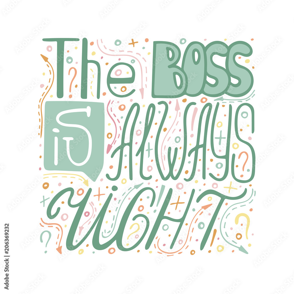 Hand-written lettering The boss is always right. Colorful vector illustration. Hand-written lettering The boss is always right. Colorful vector illustration.