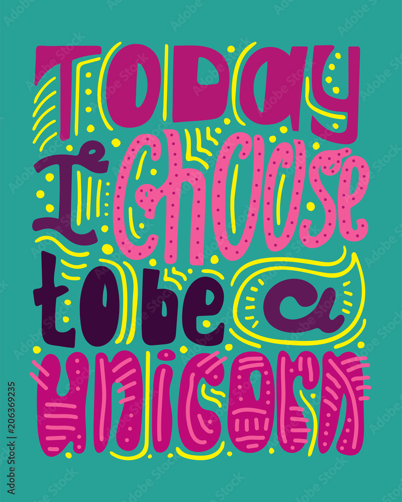 Colorful hand-drawn phrase - Today a choose to be a unicorn.