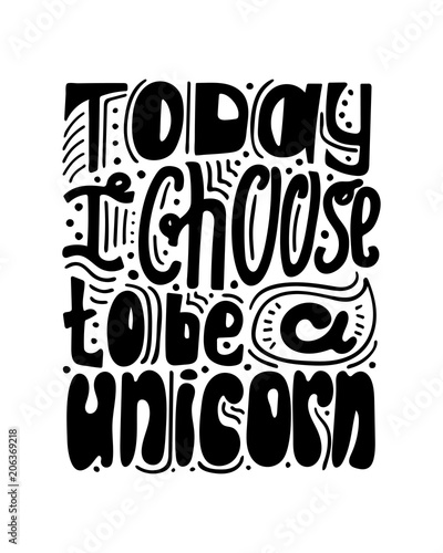 Black-and-white hand-drawn lettering - Today a choose to be a unicorn.