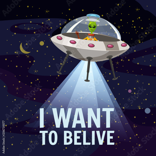 Ufo poster. I want to belive. Flying saucer, alien, cartoon style, vector illustration