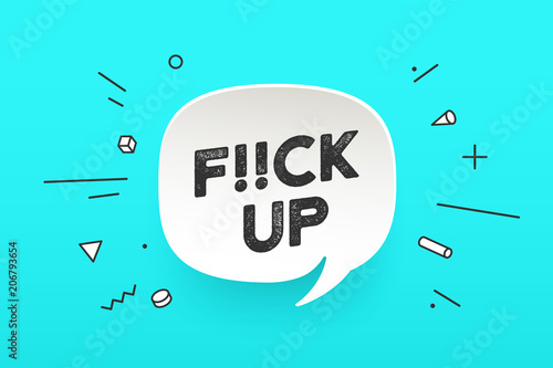 Banner F..ck up. Speech bubble, poster and sticker in memphis geometric style with text F..ck up. Icon message f..ck up for banner, poster. Design for speech, message, social network. Vector