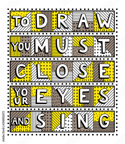 To draw you must close your eyes and sing