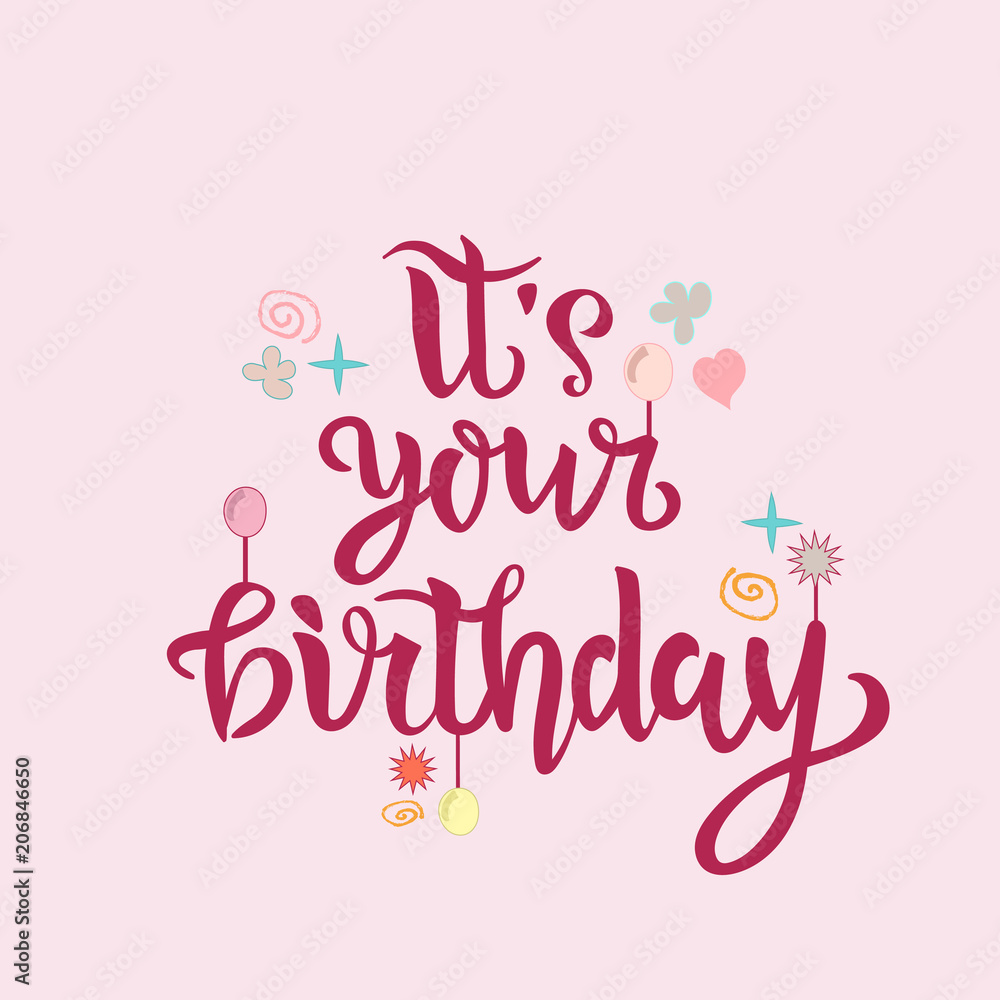 Its your birthday lettering text as badge, tag, icon, celebration card, invitation, postcard, banner. Vector illustration with funny elements on background