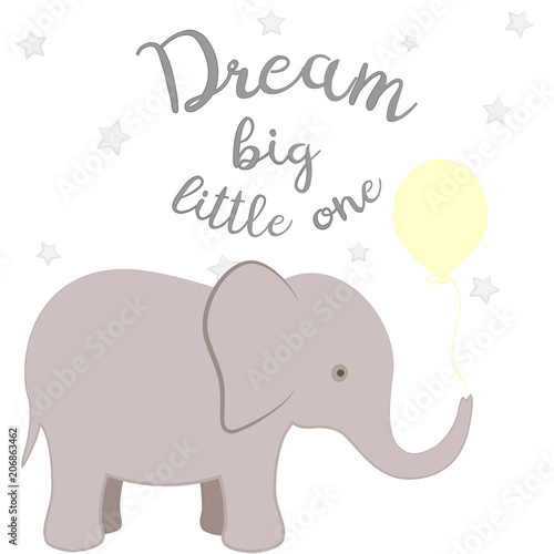 Nursery poster with elephant, stars and letters Dream big little one.Cute and cozy picture for design children shirt, kids poster, fashion, cards, prints, t-shirts.