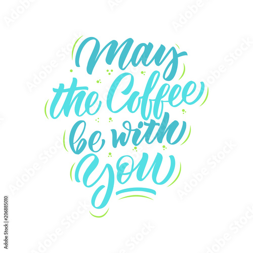 May the coffee be with you inscription. Vector hand lettered phrase.