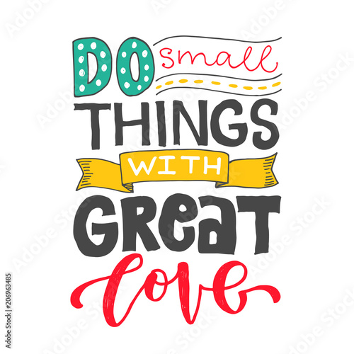Do small things with great love. Hand drawn lettering phrase isolated on white background. Design element for poster, greeting card. Vector colored lettering