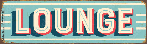 Vintage Style Vector Metal Sign - LOUNGE - Grunge effects can be easily removed for a brand new, clean design