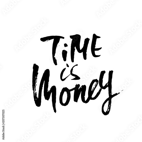 Time is money. Hand drawn dry brush lettering. Ink proverb illustration. Modern calligraphy phrase. Vector illustration.