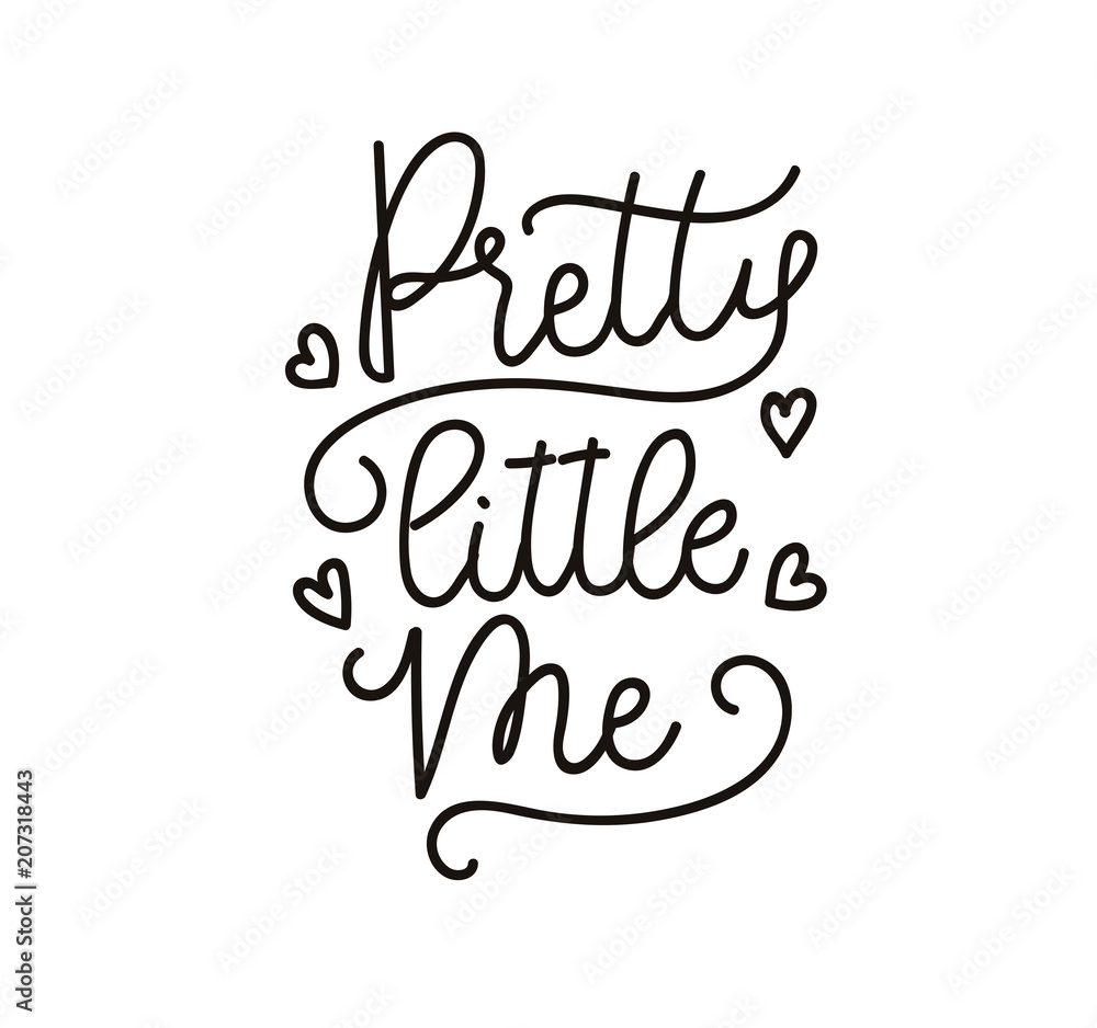Pretty little me inspirational lettering Vector poster. Cute lettering for little girl isolated on white background. Print for poster, card.