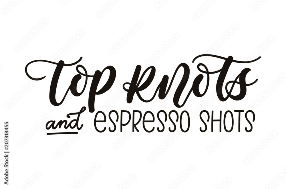 Top knots and espresso shots inspirational lettering inscription isolated on white background. Cute coffee quote. Motivational letterng card.