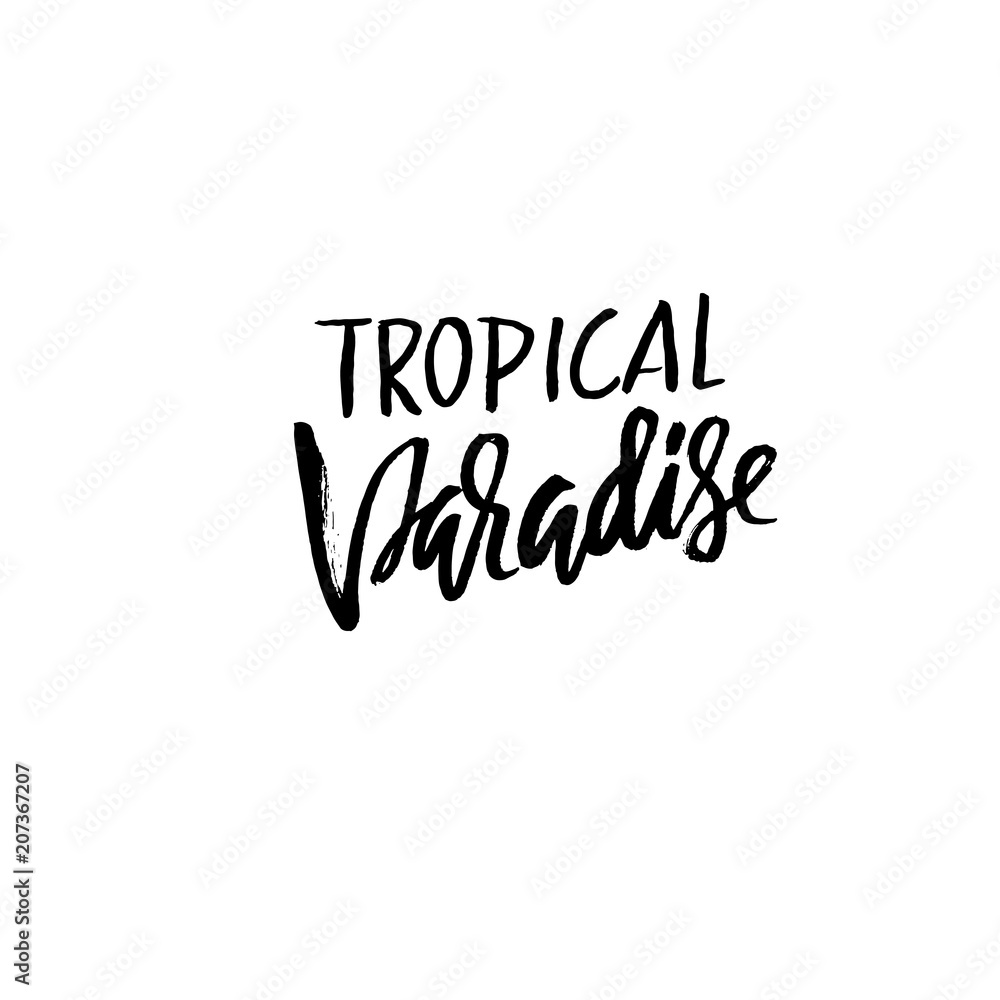 Tropical paradise. Hand drawn lettering isolated on white background for your design. Vector illustration. Modern dry brush inscription.