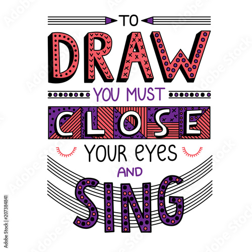 To draw you must close your eyes and sing