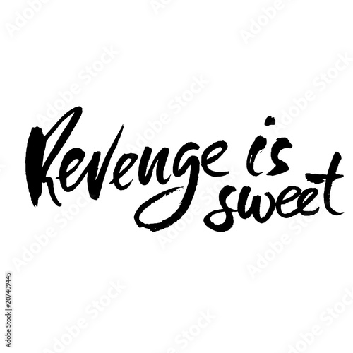 Revenge is sweet. Hand drawn dry brush lettering. Ink proverb illustration. Modern calligraphy phrase. Vector illustration.