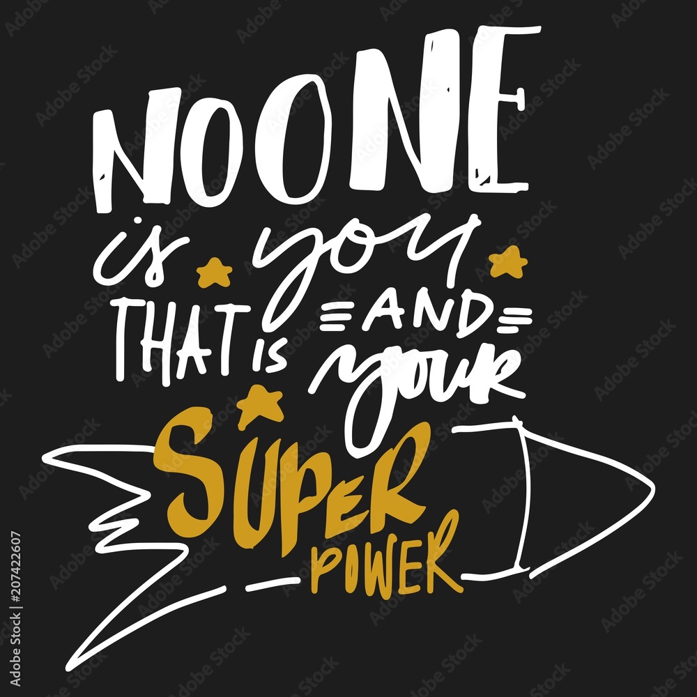 No one is you and that is your super power. Hand lettering for your design 