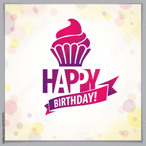 Happy Birthday beautiful greeting card vector design. Includes beautiful lettering and cupcake composition placed over blurred circles abstract background.