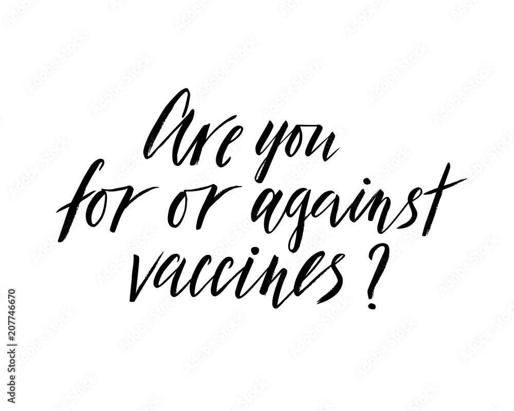 Hand lettering of phrase Are you for or against vaccines Hand lettering of phrase Are you for or against vaccines