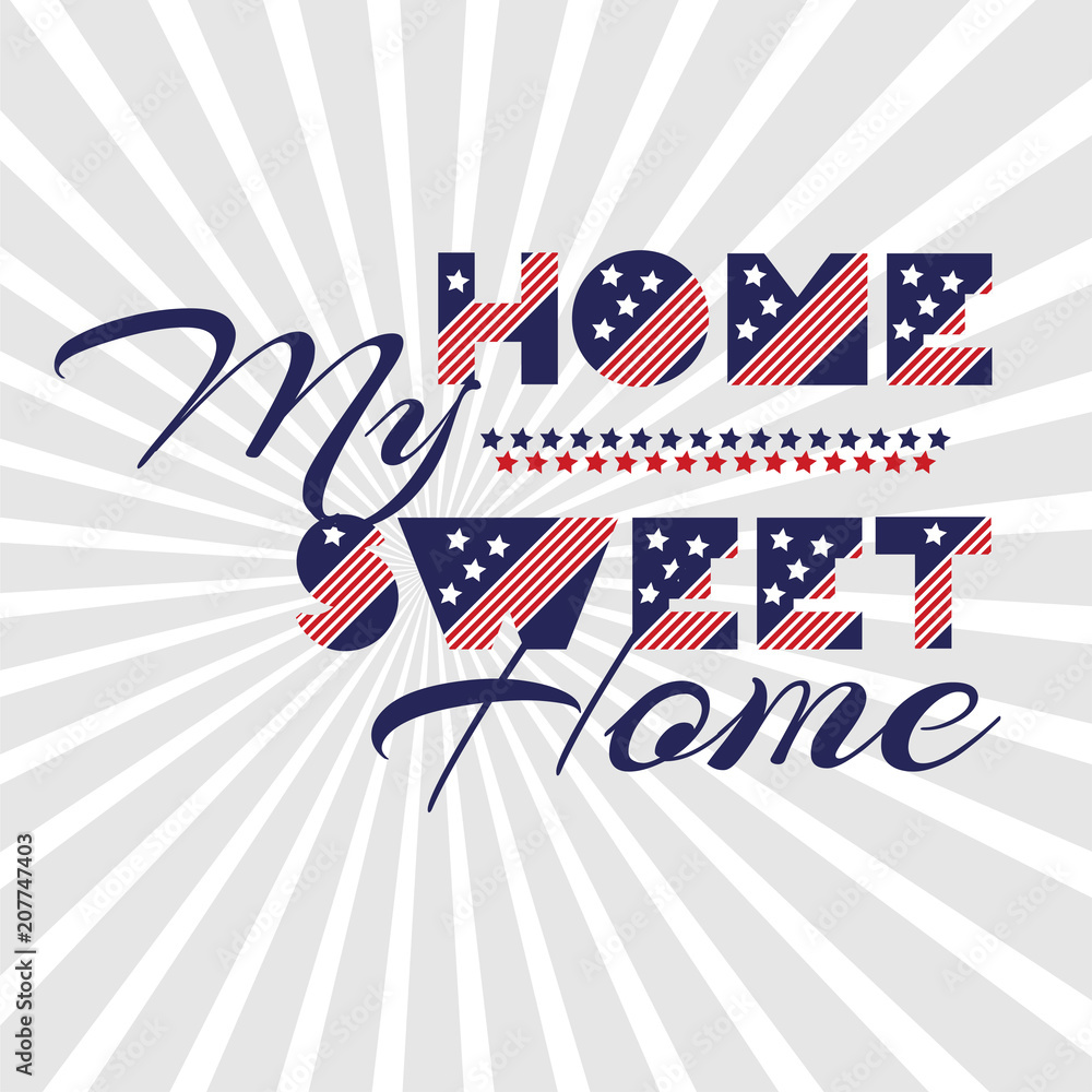 Slogan vector print for celebration design 4 th july in vintage style with text Home my sweet home