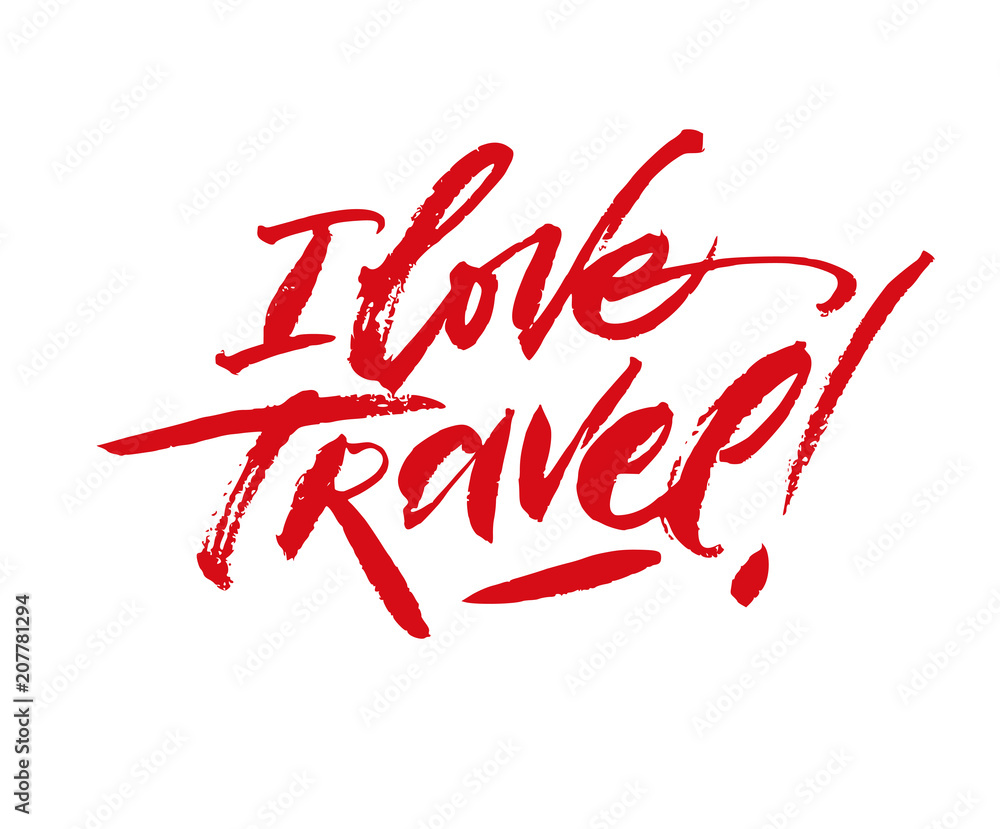 Obraz premium I love travel. Inspirational quote handwritten with black ink and brush, custom lettering for posters, t-shirts and cards.