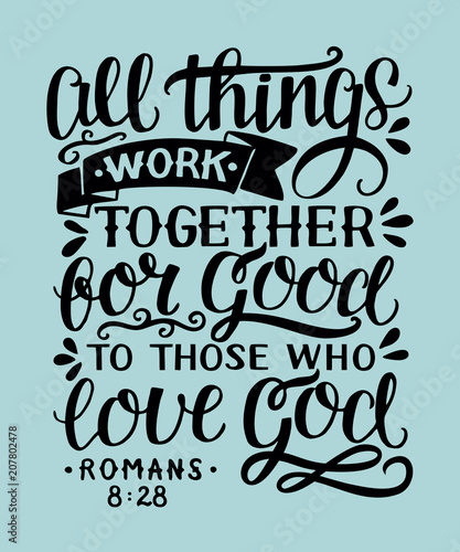 Hand lettering with bible verse All things work together for good to them that love God.