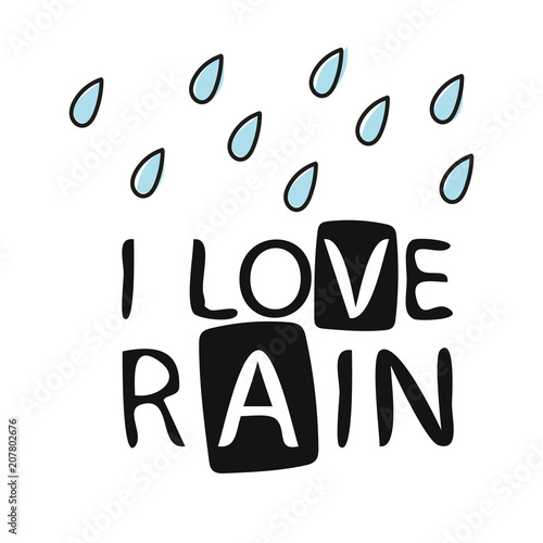Love rain calligraphy. Vector lettering. Love confession card T shirt typography graphic with quote I love rain. Fashion print for wear