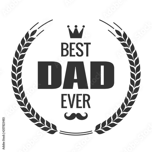 Best Dad Ever Sign. Happy Fathers Day Vintage Emblem On White Background