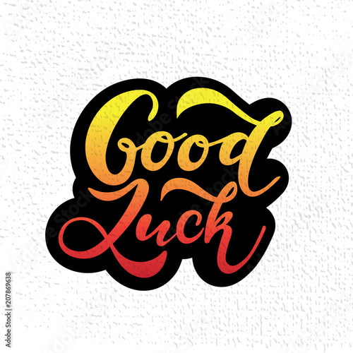 Hand sketched Good Luck T-shirt lettering typography. Drawn inspirational quotation, motivational quote.