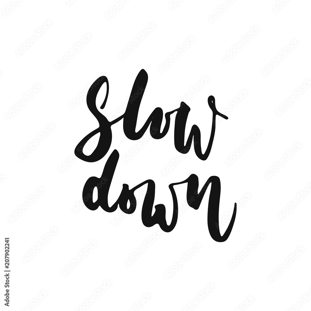 Slow down - hand drawn motivation lettering phrase isolated on the white background. Fun brush ink vector illustration for banners, greeting card, poster design.