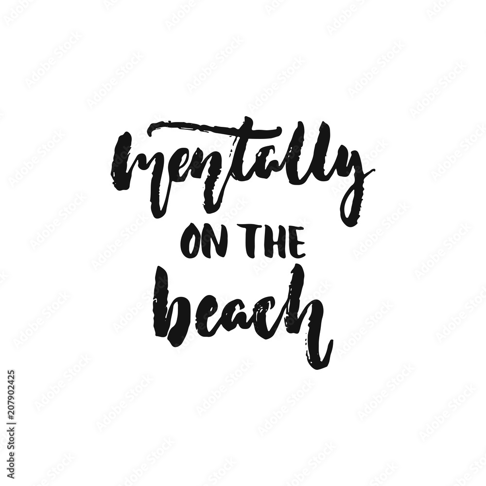 Mentally on the beach - hand drawn Summer seasons holiday lettering phrase isolated on the white background. Fun brush ink vector illustration for banners, greeting card, poster design.