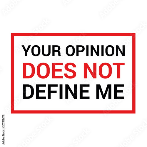 Vector illustration design for T-shirt with sentence "your opinion does not define me"