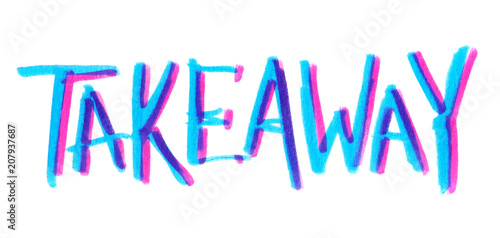 Word "takeaway" hand written in highlighter markers on clean white background