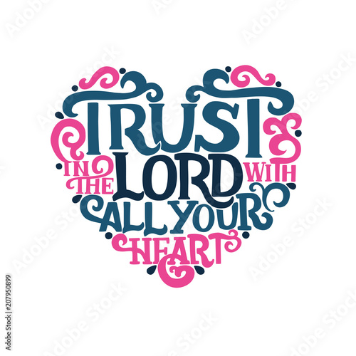 Hand lettering with bible verse Trust in the Lord with your heart. Proverbs
