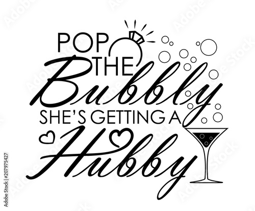Pop the bubbly she's getting a hubby quote design