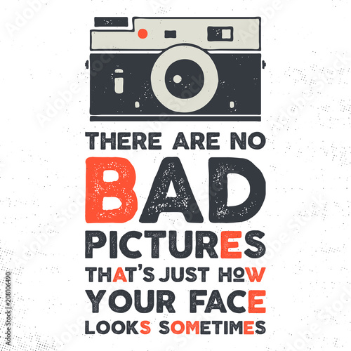 Typography poster with old style camera and quote - There are no bad picures that's just how your face looks sometimes. VIntage calligraphy design. Goof for T-Shirts, mugs and other identity. Vector