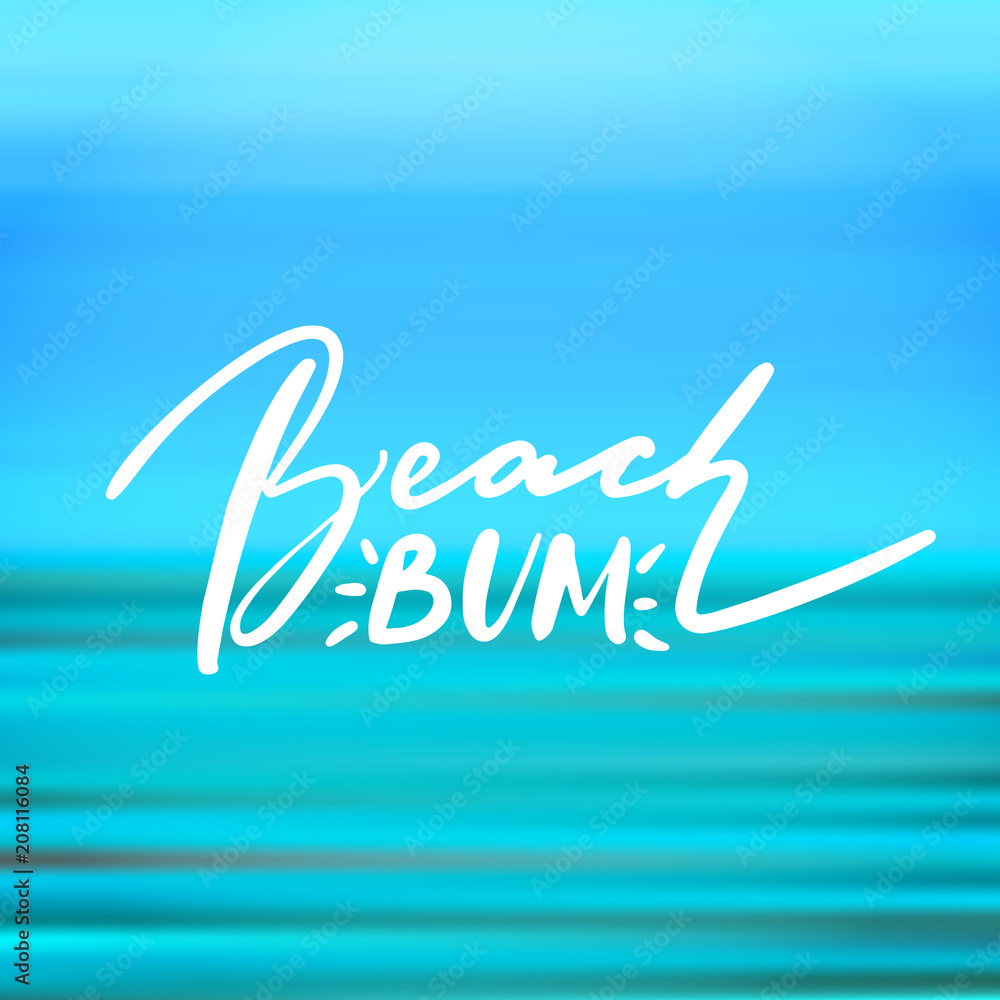 Fototapeta premium Beach bum - handwritten lettering, summer holiday quote on abstract blur unfocused style sky backdrop