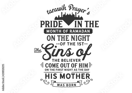 Tarawih Prayer's Pride in the Month of Ramadan On the night of the 1st: The sins of the believer come out of him on the first night as the day his mother was born.
