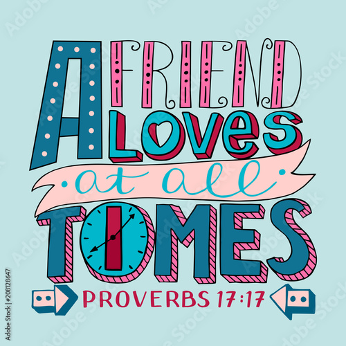 Hand lettering with bible verse A Friend loves at all times. Proverbs