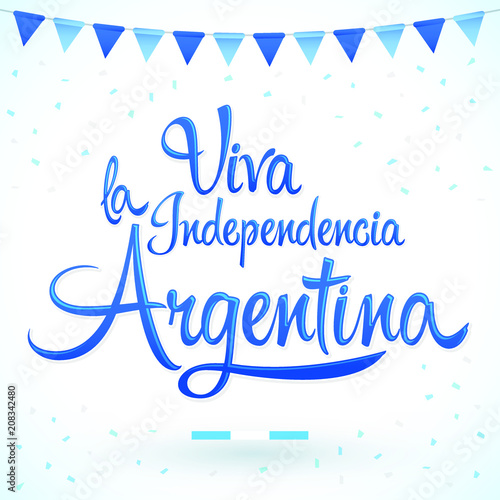 Viva la independencia Argentina, Long live Argentina independence spanish text, Argentinian theme patriotic celebration vector lettering.