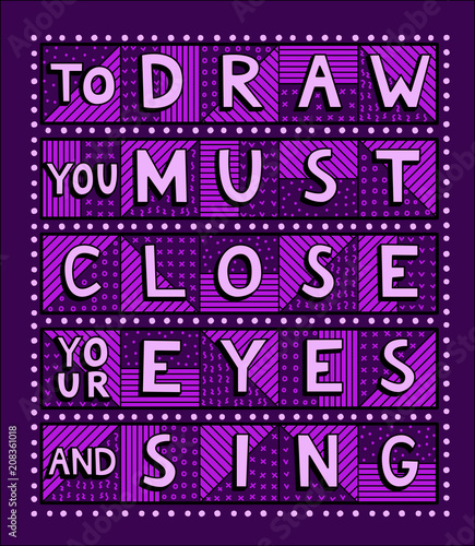 To draw you must close your eyes and sing